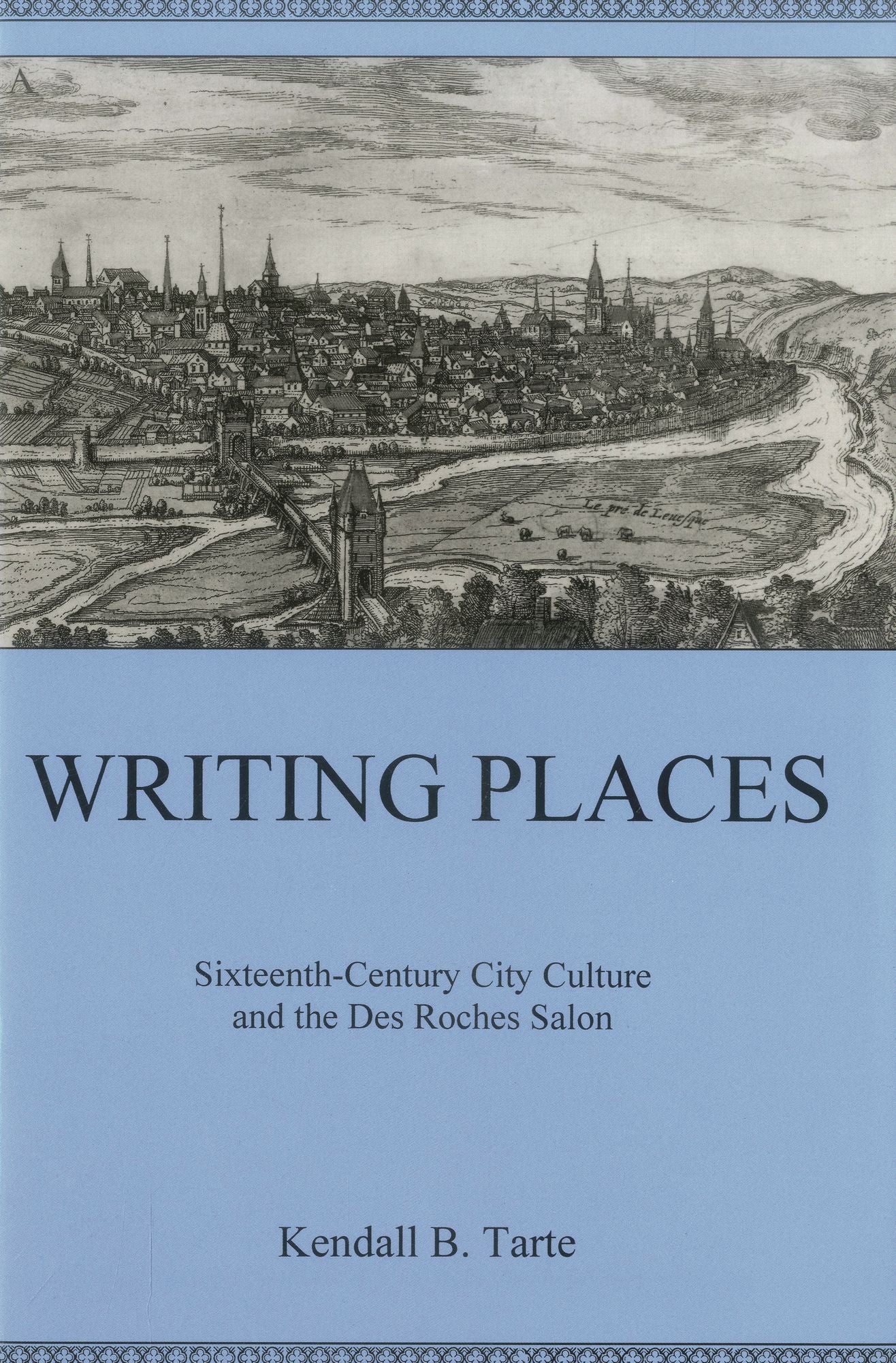 Writing Places: Sixteenth-century City Culture and the Des Roches Salon