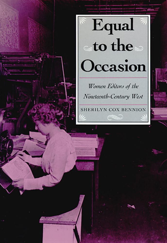 Equal to the Occasion: Women Editors of the Nineteenth-Century West (Nevada Studies in History and Political Scienc, 30)