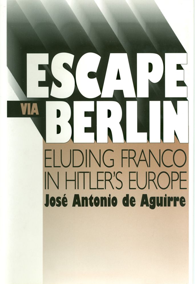 Escape Via Berlin: Eluding Franco in Hitler's Europe