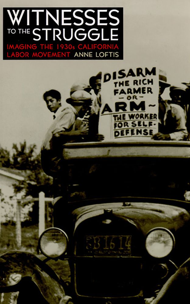 Witnesses to the Struggle: Imaging the 1930s California Labor Movement