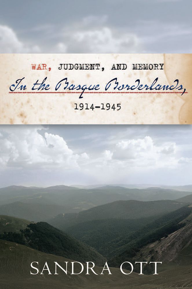 War, Judgment, And Memory In The Basque Borderlands, 1914-1945