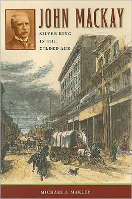 John Mackay: Silver King in the Gilded Age