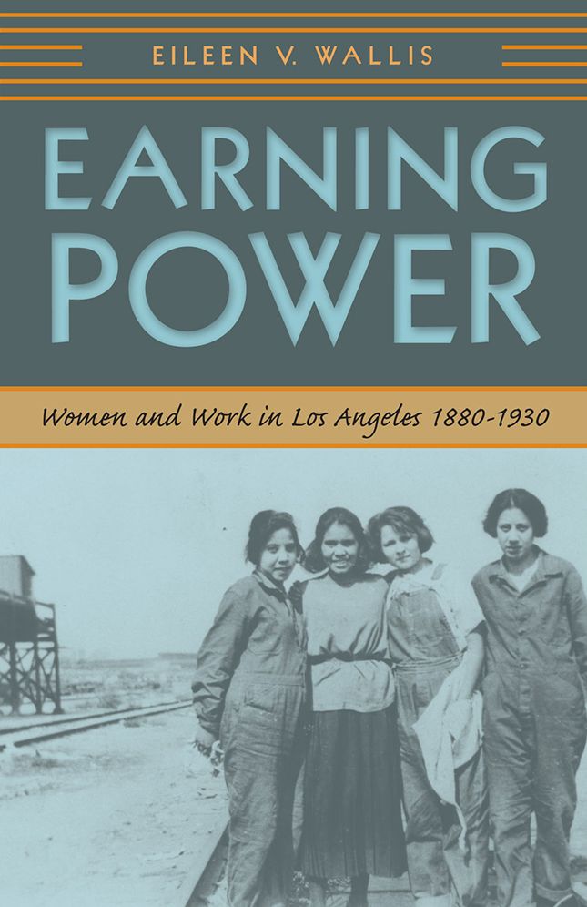 Earning Power: Women and Work in Los Angeles, 1880-1930