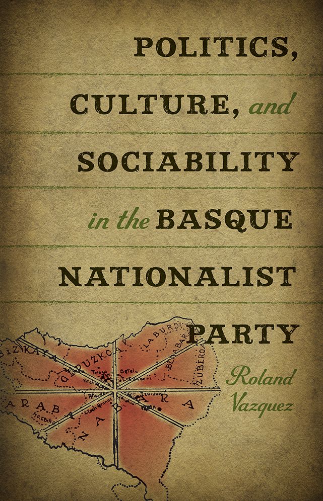 Politics, Culture, and Sociability in the Basque Nationalist Party