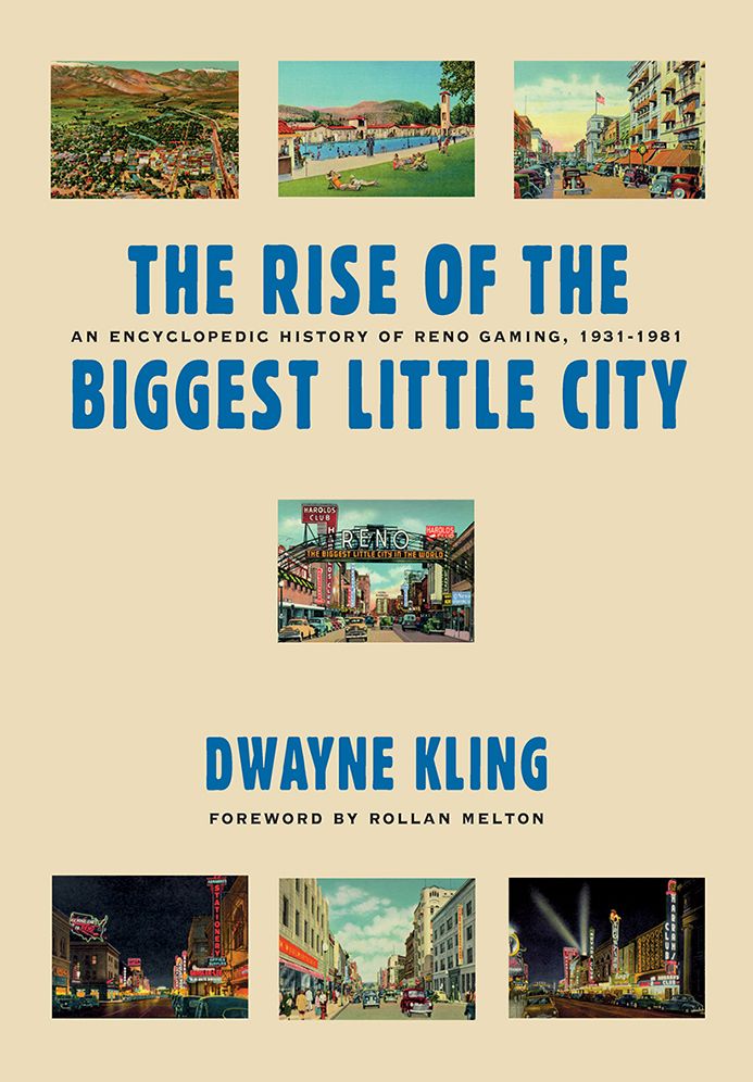 Rise Of The Biggest Little City: An Encyclopedic History Of Reno Gaming, 1931-1981