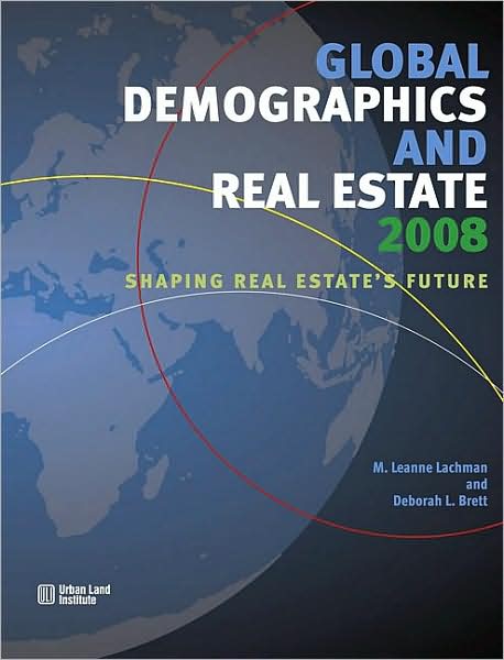 Global Demographics 2008: Shaping Real Estate's Future