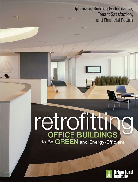 Retrofitting Office Buildings to Be Green and Energy-Efficient: Optimizing Building Performance, Tenant Satisfaction, and Financial Return
