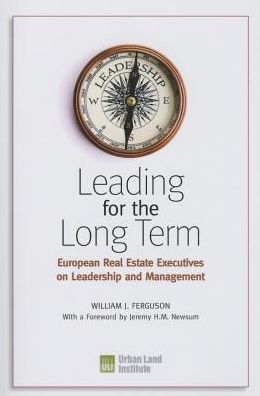 Leading for the Long Term: European Real Estate Executives on Leadership and Management