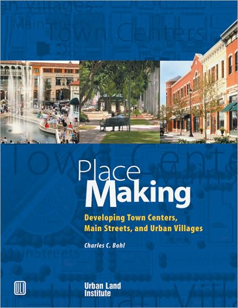 Place Making: Developing Town Centers, Main Streets, and Urban Villages