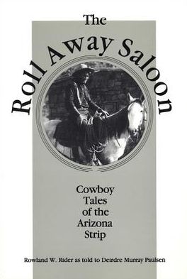 Roll Away Saloon: Cowboy Tales of the Arizona Strip