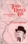 John Doyle Lee: Zealot, Pioneer Builder, Scapegoat