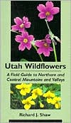 Utah Wildflowers: A Field Guide to Northern and Central Mountains and Valleys