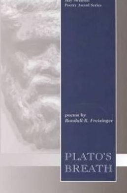 Plato's Breath: Poems by Randall R. Freisinger