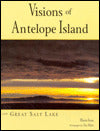 Visions of Antelope Island and Great Salt Lake