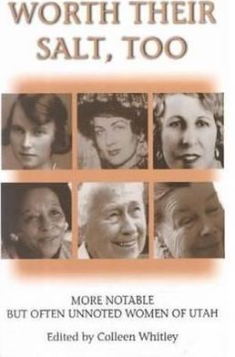 Worth Their Salt Too: More Notable but Often Unnoted Women of Utah