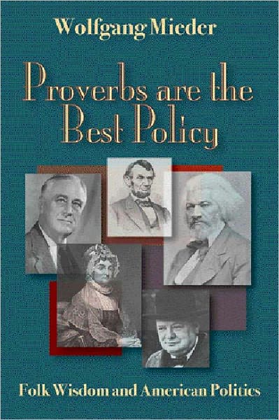 Proverbs Are The Best Policy: Folk Wisdom And American Politics
