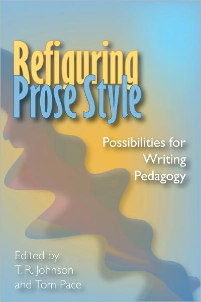 Refiguring Prose Style: Possibilities For Writing Pedagogy