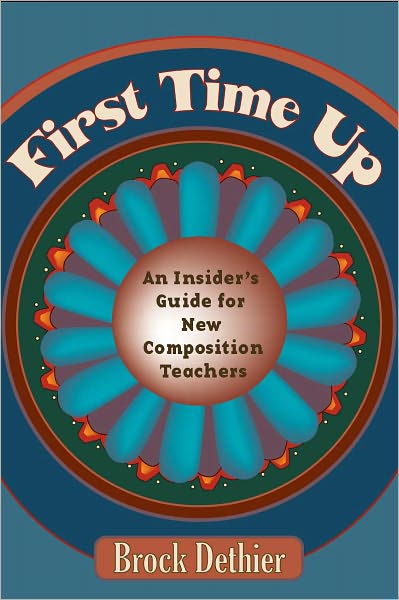 First Time Up: An Insider'S Guide For New Composition Teachers
