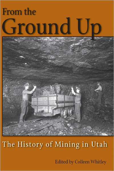 From the Ground Up: A History of Mining in Utah