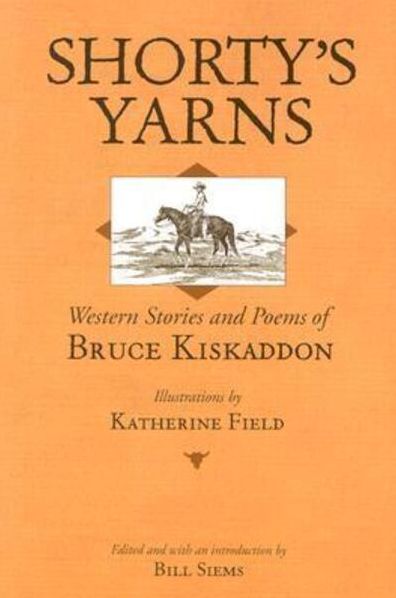 Shorty's Yarns: Western Stories And Poems Of Bruce Kiskaddon