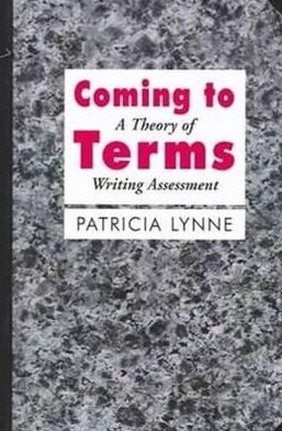 Coming To Terms: A Theory of Writing Assessment