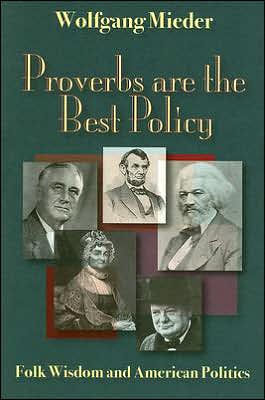 Proverbs Are The Best Policy: Folk Wisdom And American Politics