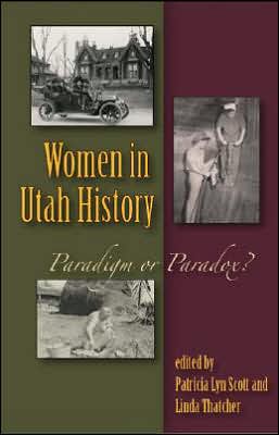 Women in Utah History: Paradigm or Paradox?