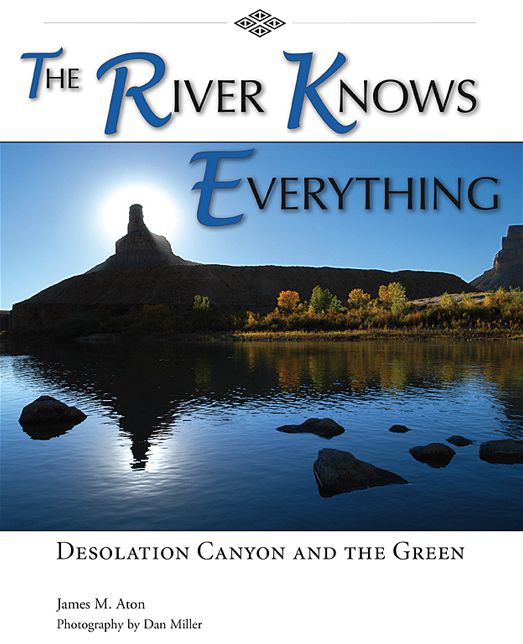 The River Knows Everything: Desolation Canyon and the Green