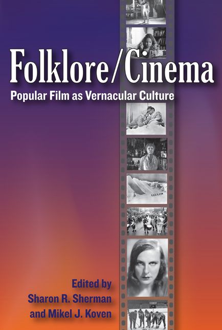 Folklore/Cinema: Popular Film as Vernacular Culture