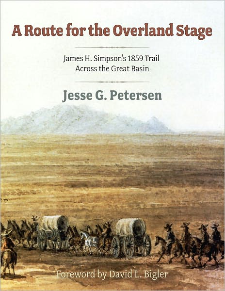 Route for the Overland Stage: James H. Simpson's 1859 Trail Across the Great Basin