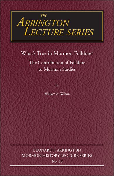 What's True in Mormon Folklore?: The Contribution of Folklore to Mormon Studies