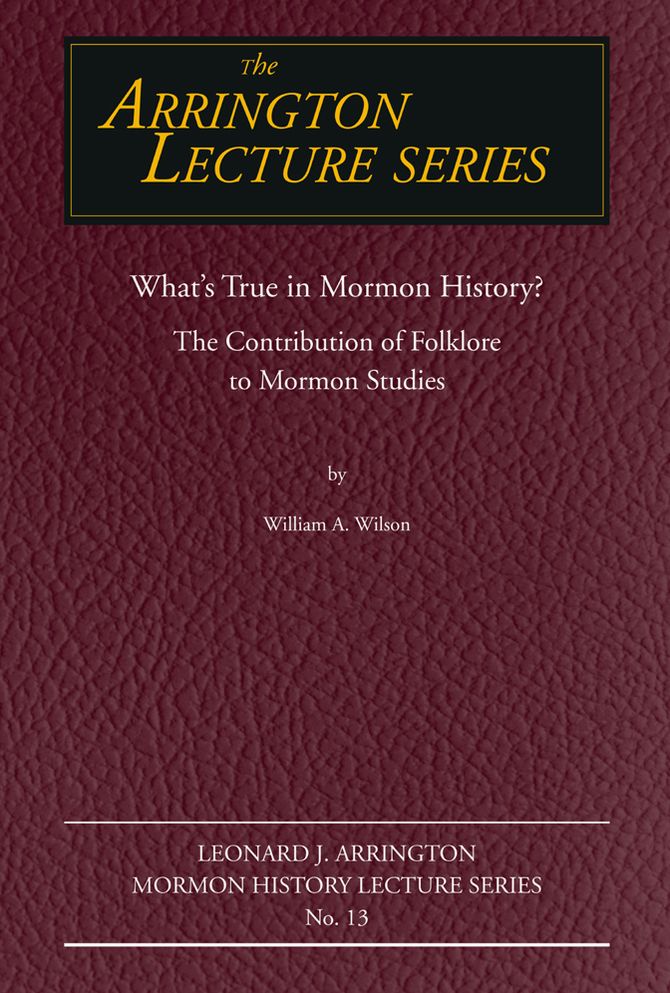 What's True in Mormon Folklore?: The Contribution of Folklore to Mormon Studies