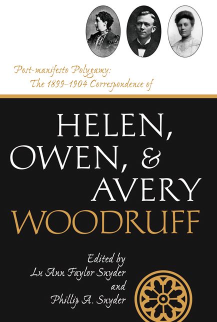 Post-Manifesto Polygamy: The 1899 to 1904 Correspondence of Helen, Owen and Avery Woodruff