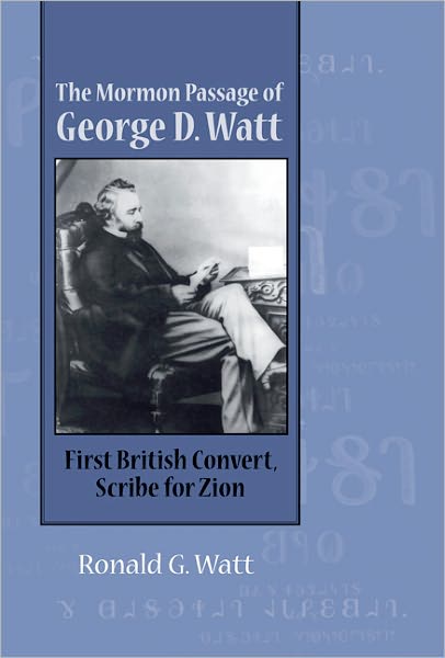 Mormon Passage of George D. Watt: First British Convert, Scribe for Zion