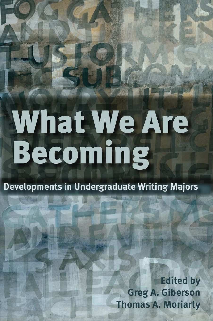 What We Are Becoming: Developments in Undergratuate Writing Majors