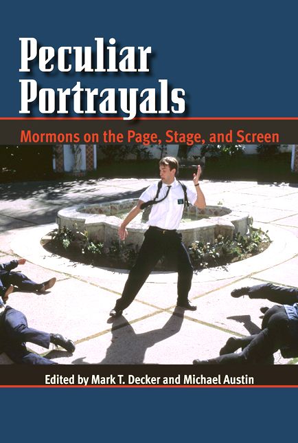Peculiar Portrayals: Mormons on the Page, Stage and Screen