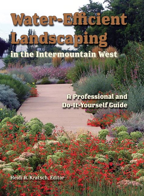 Water-Efficient Landscaping in the Intermountain West: A Step by Step Guide for Professionals and Do it Yourselfers