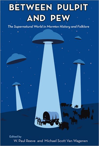 Between Pulpit and Pew: The Supernatural World in Mormon History and Folklore
