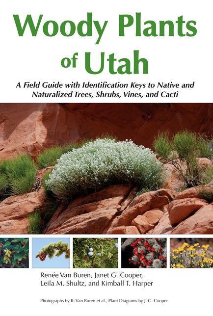 Woody Plants of Utah: A Field Guide with Identification Keys to Native and Naturalized Trees, Shrubs, Cacti, and Vines