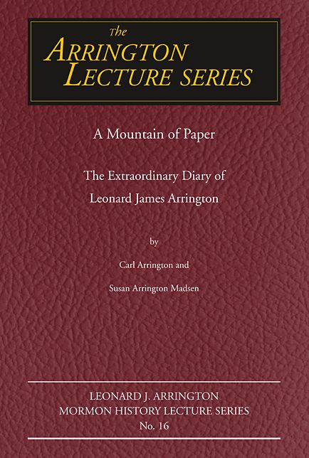 A Mountain of Paper: The Extraordinary Diary of Leonard James Arrington