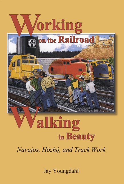 Working on the Railroad, Walking in Beauty: Navajos, Hozho, and Track Work