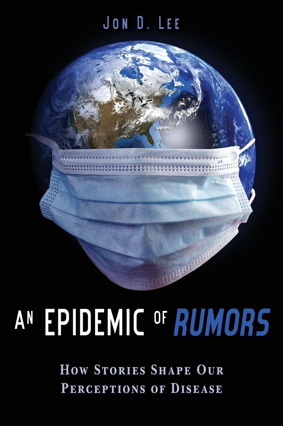 An Epidemic of Rumors: How Stories Shape Our Perception of Disease