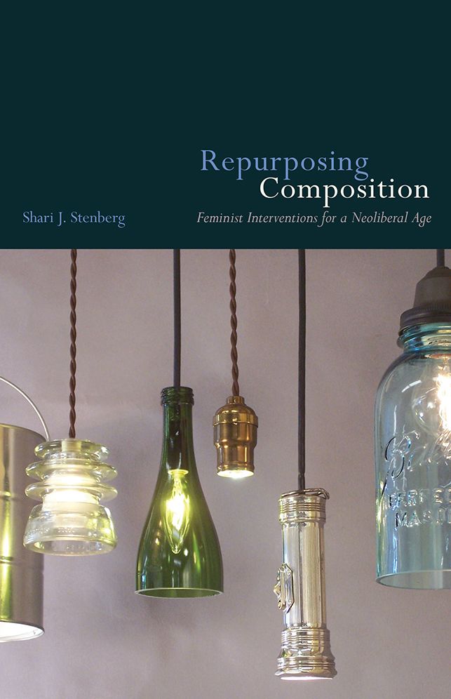 Repurposing Composition: Feminist Interventions for a Neoliberal Age