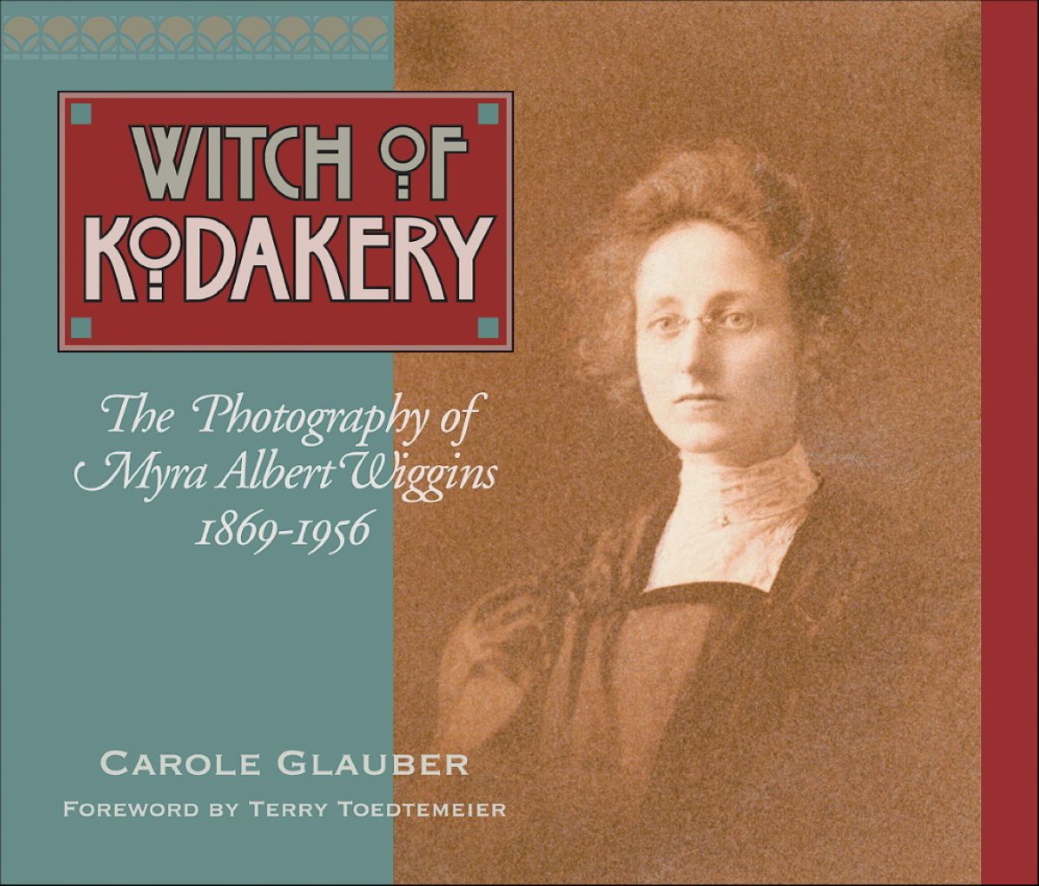 Witch of Kodakery: The Photography of Myra Albert Wiggins, 1869-1956