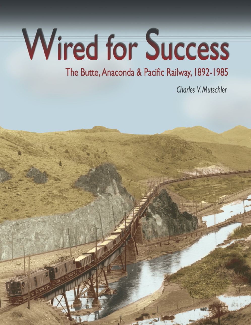 Wired for Success: The Butte, Anaconda and Pacific Railway, 1892-1985