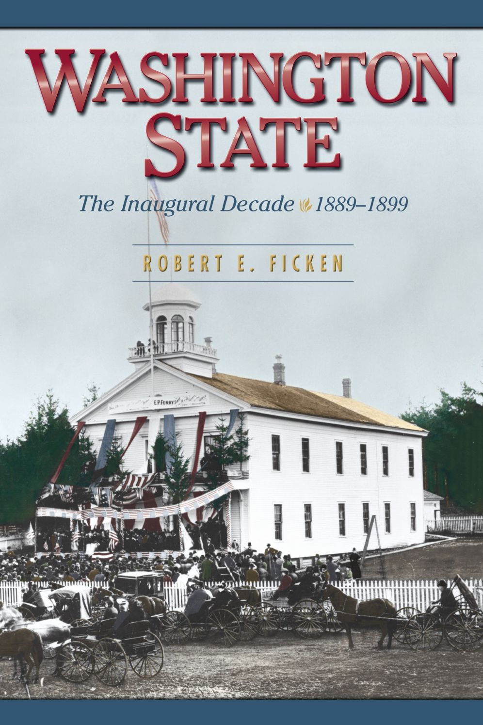Washington State: The Inaugural Decade, 1889-1899
