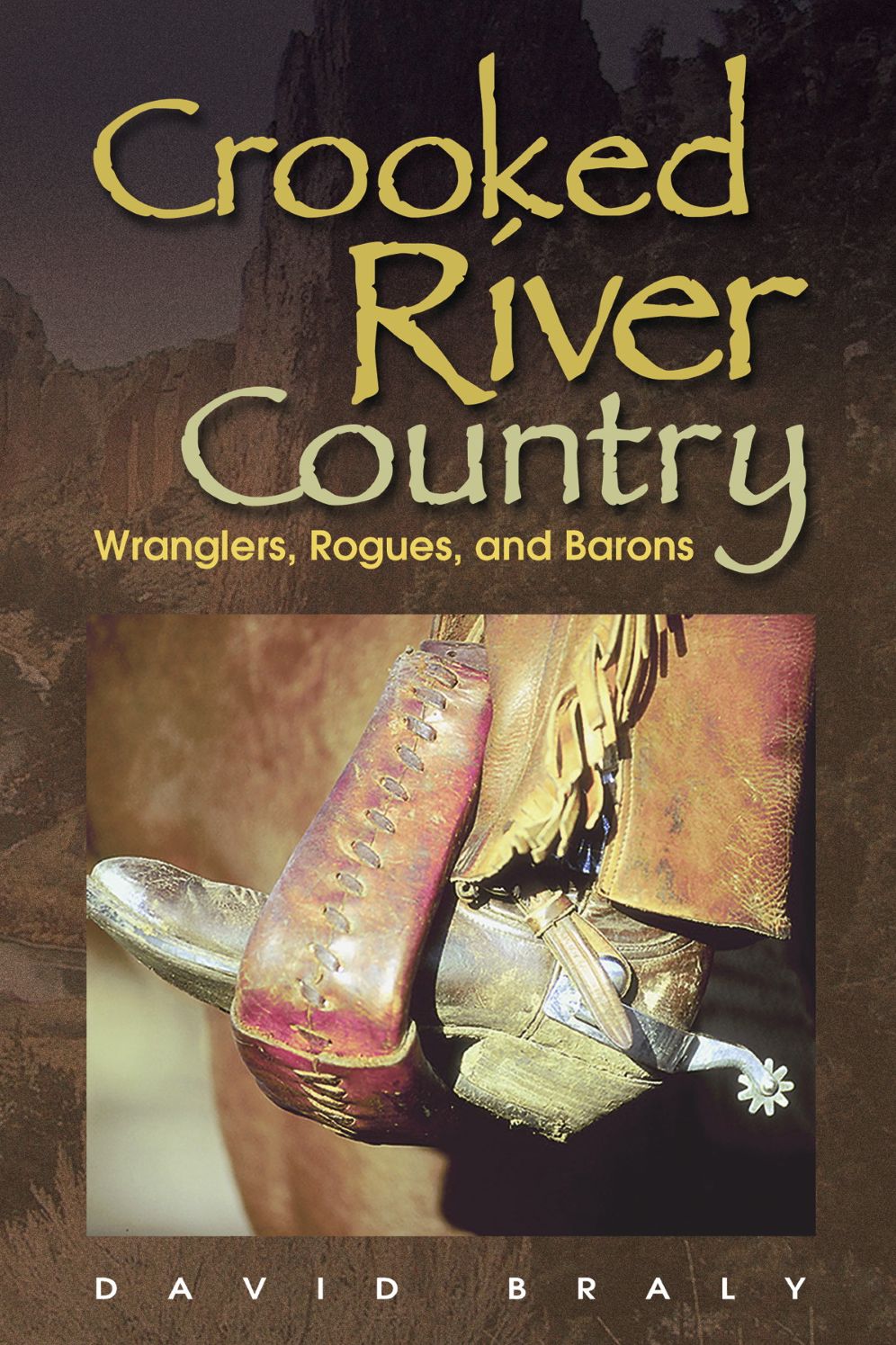 Crooked River Country: Wranglers, Rogues and Barons