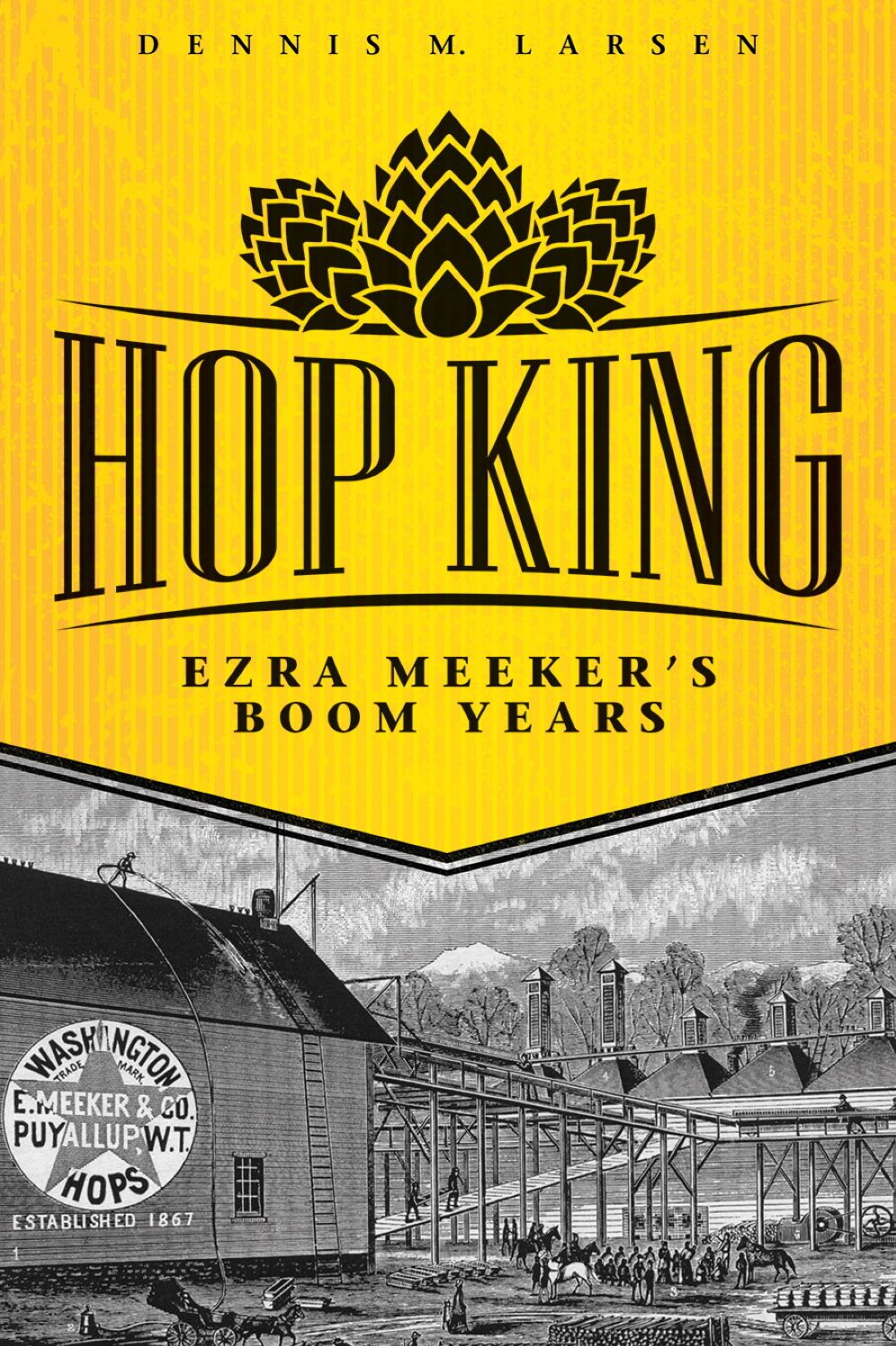 Hop King: Ezra Meeker's Boom Years