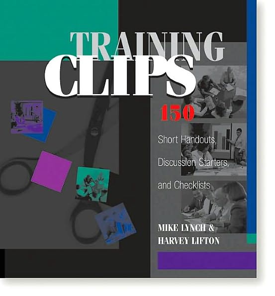 Training Clips: 150 Reproducible Handouts, Discussion Starters, and Job Aids