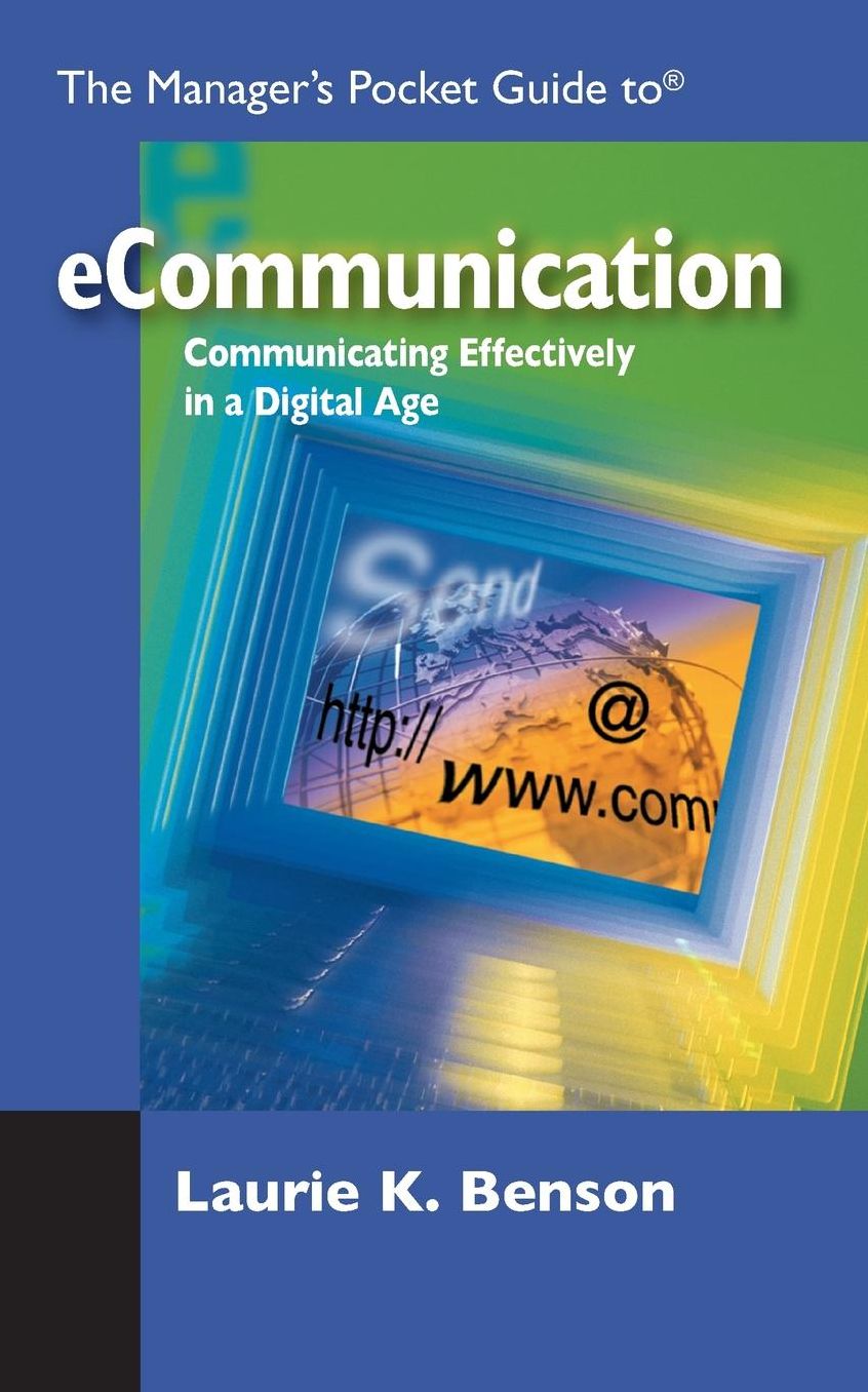 The Manager's Pocket Guide to eCommunication -- Communicating Effectively in a Digital Age
